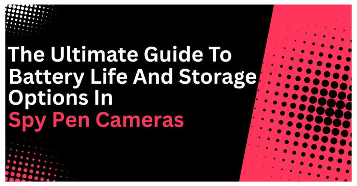 The Ultimate Guide to Battery Life and Storage Options in Spy Pen Cameras