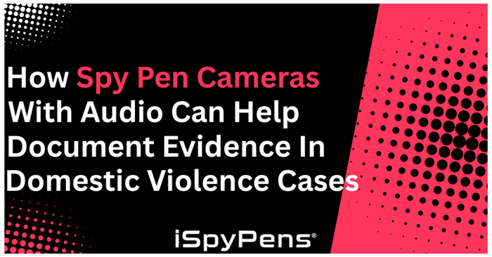 How Spy Pen Cameras with Audio Can Help Document Evidence in Domestic Violence Cases