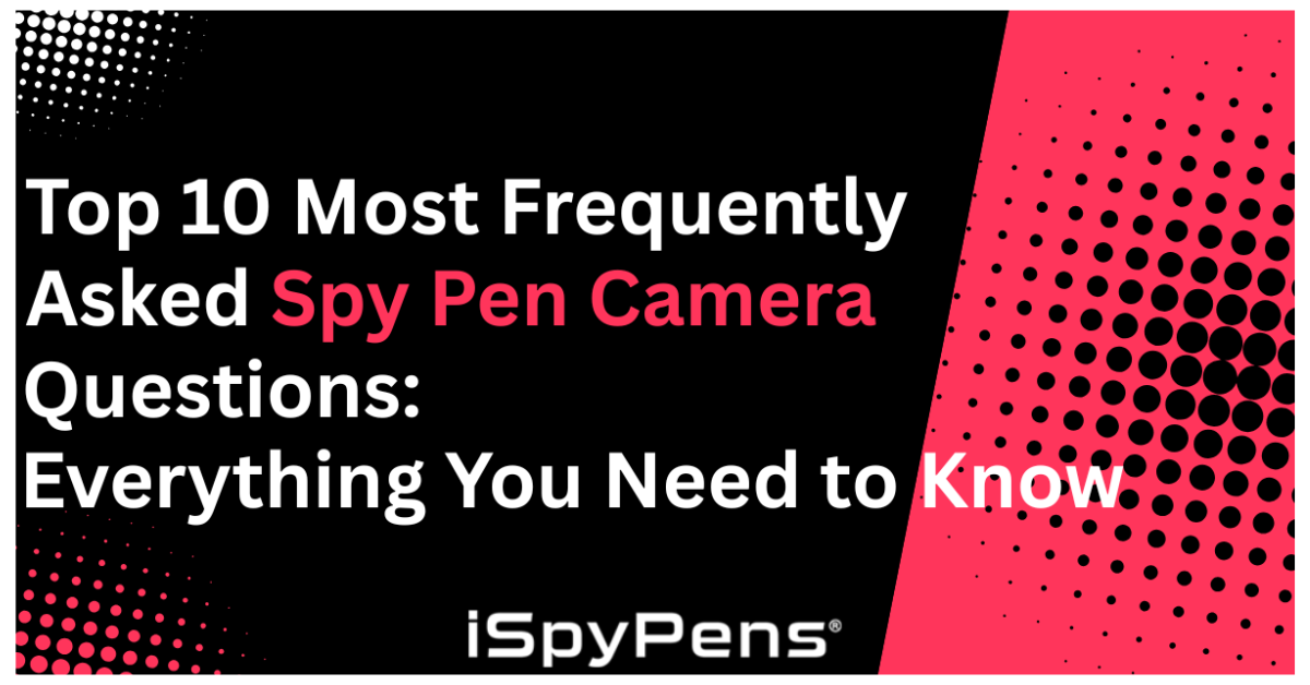 Top 10 Most Frequently Asked Spy Pen Camera Questions: Everything You Need to Know