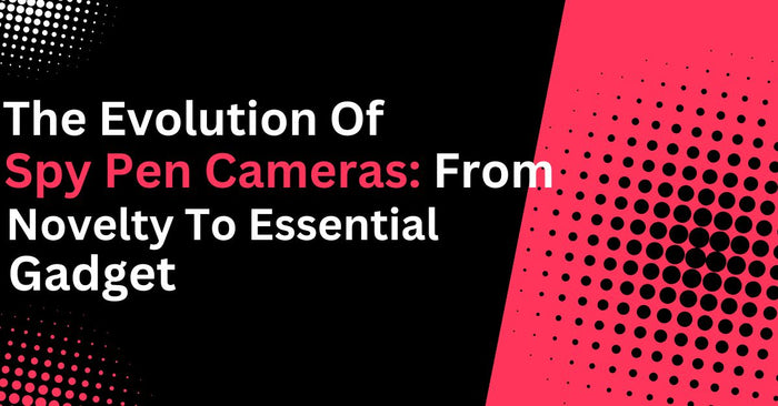 The Evolution of Spy Pen Cameras: From Novelty to Essential Gadget